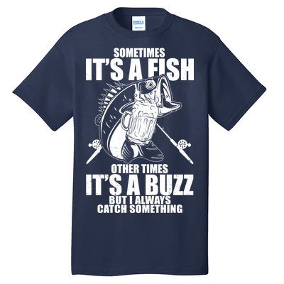 Sometimes It's A Fish Other Times It's A Buzz Tall T-Shirt