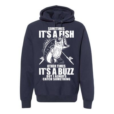 Sometimes It's A Fish Other Times It's A Buzz Premium Hoodie