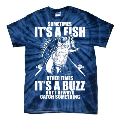 Sometimes It's A Fish Other Times It's A Buzz Tie-Dye T-Shirt