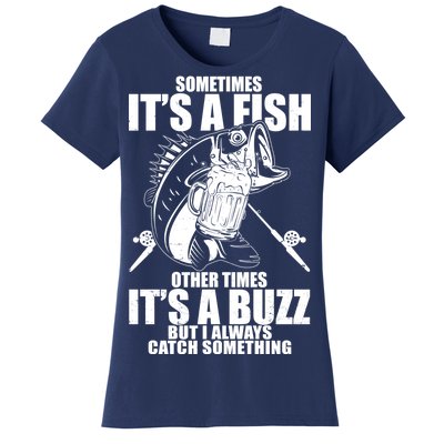 Sometimes It's A Fish Other Times It's A Buzz Women's T-Shirt