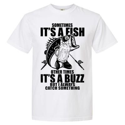 Sometimes It's A Fish Other Times It's A Buzz Garment-Dyed Heavyweight T-Shirt