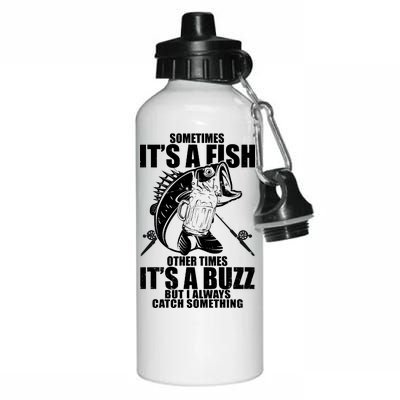 Sometimes It's A Fish Other Times It's A Buzz Aluminum Water Bottle