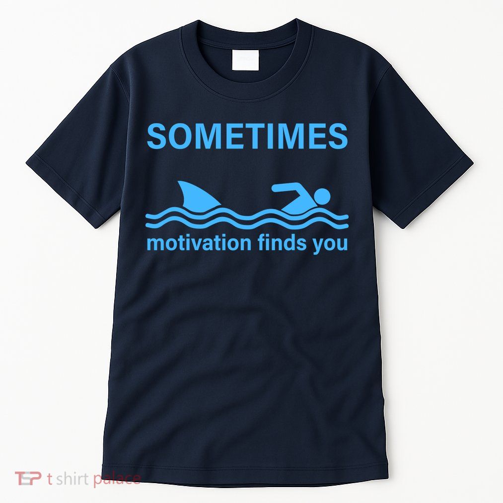 Sometimes Motivation Finds You Tall T-Shirt