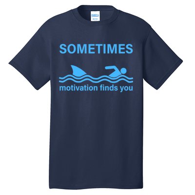 Sometimes Motivation Finds You Tall T-Shirt