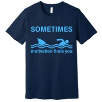 Sometimes Motivation Finds You Premium T-Shirt