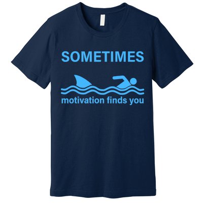 Sometimes Motivation Finds You Premium T-Shirt