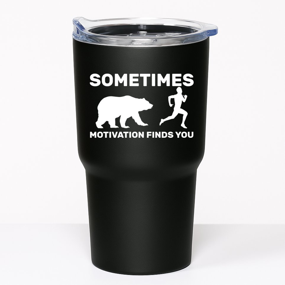 Sometimes Motivation Finds You Bear Tumbler
