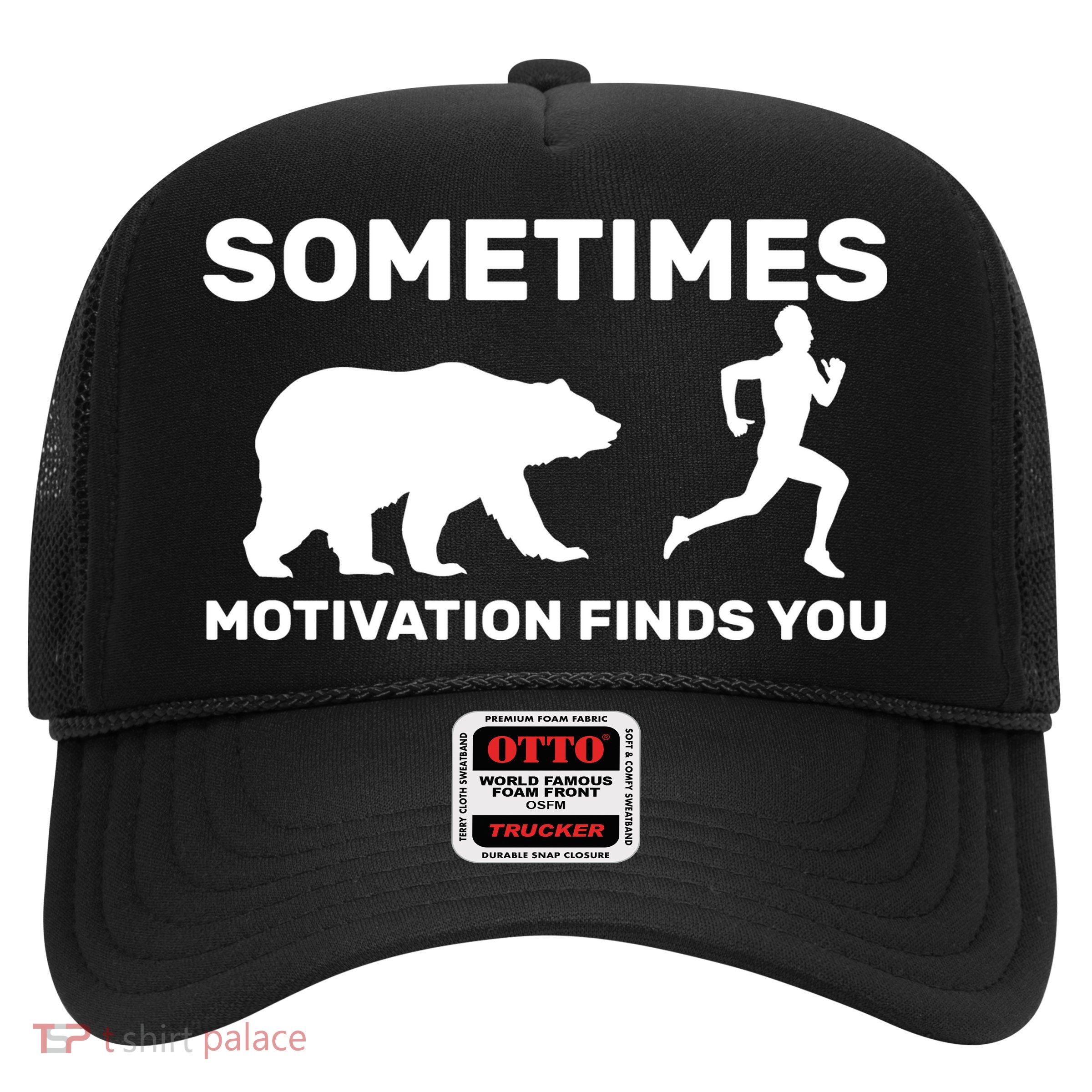 Sometimes Motivation Finds You Bear Trucker Hat