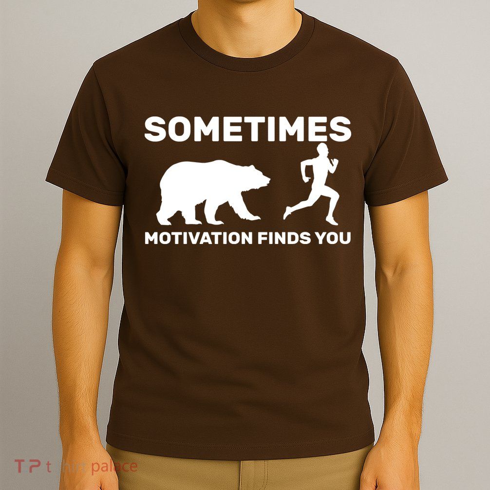 Sometimes Motivation Finds You Bear T-Shirt