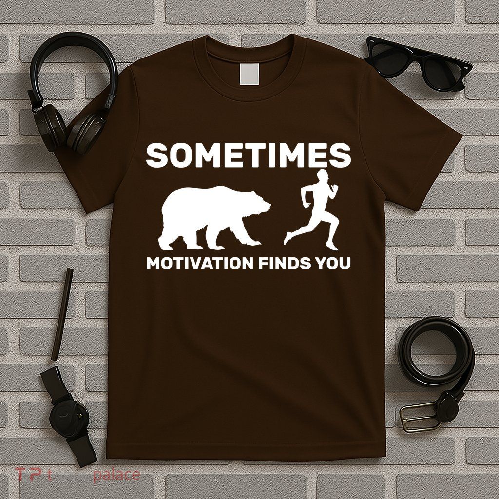 Sometimes Motivation Finds You Bear T-Shirt