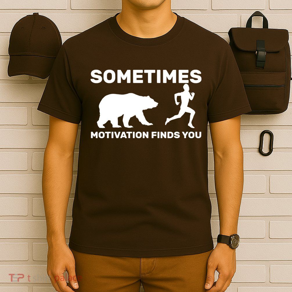 Sometimes Motivation Finds You Bear T-Shirt