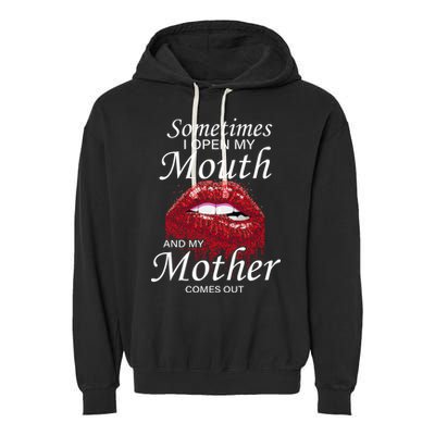 Sometimes When I Open My Mouth My Mother Comes Out Garment-Dyed Fleece Hoodie