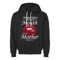 Sometimes When I Open My Mouth My Mother Comes Out Garment-Dyed Fleece Hoodie