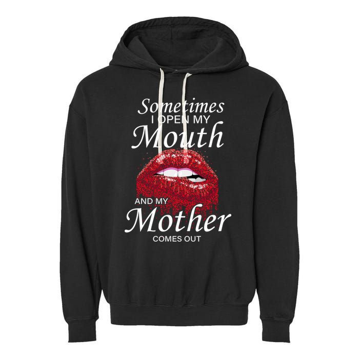 Sometimes When I Open My Mouth My Mother Comes Out Garment-Dyed Fleece Hoodie