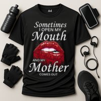 Sometimes When I Open My Mouth My Mother Comes Out Performance Shirt