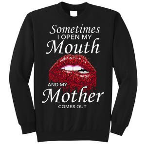 Sometimes When I Open My Mouth My Mother Comes Out Sweatshirt