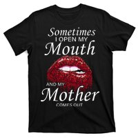 Sometimes When I Open My Mouth My Mother Comes Out T-Shirt