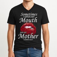 Sometimes When I Open My Mouth My Mother Comes Out V-Neck T-Shirt