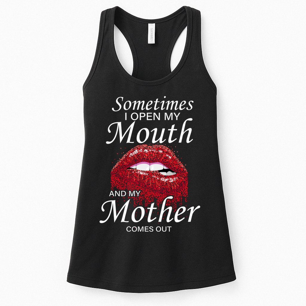 Sometimes When I Open My Mouth My Mother Comes Out Womens Tank Top