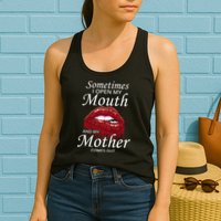 Sometimes When I Open My Mouth My Mother Comes Out Womens Tank Top