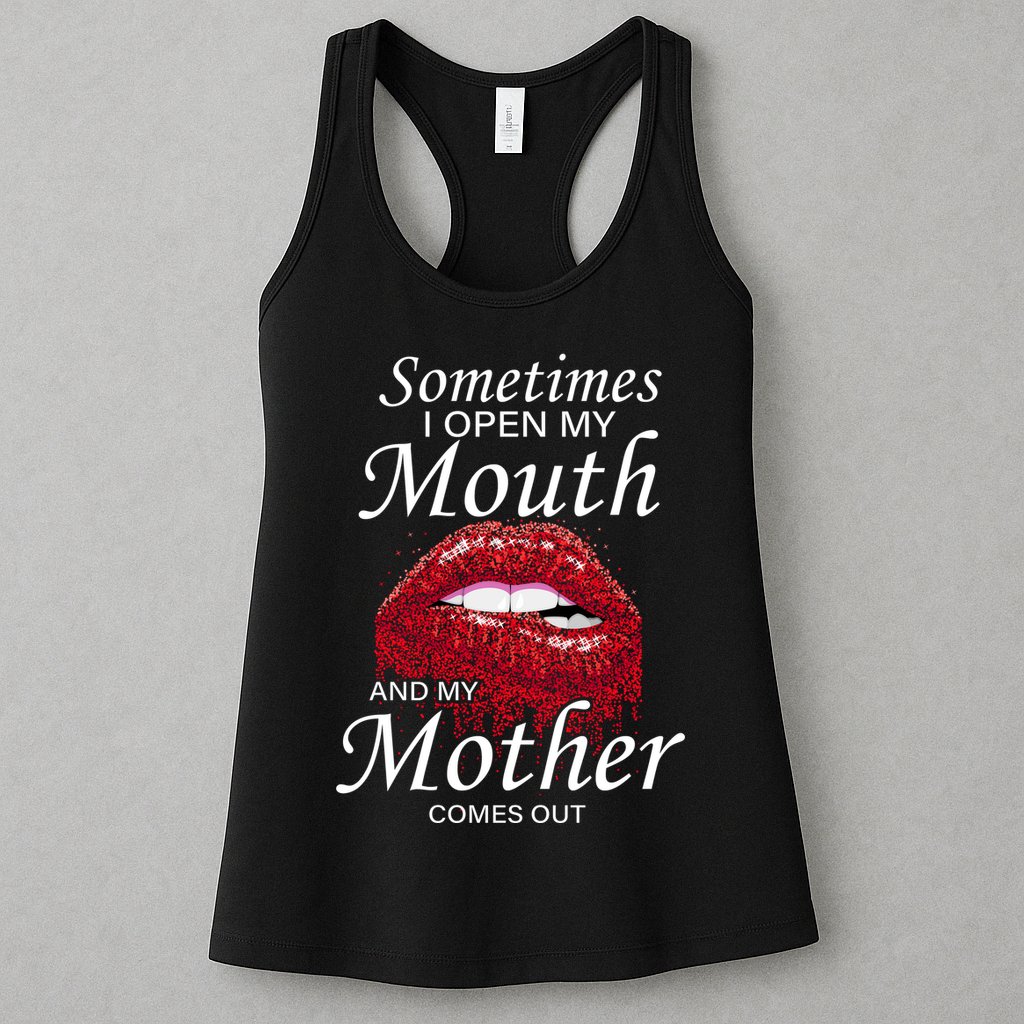 Sometimes When I Open My Mouth My Mother Comes Out Womens Tank Top