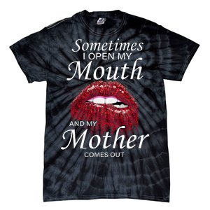 Sometimes When I Open My Mouth My Mother Comes Out Tie-Dye T-Shirt