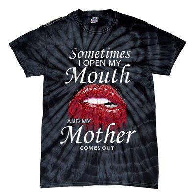 Sometimes When I Open My Mouth My Mother Comes Out Tie-Dye T-Shirt