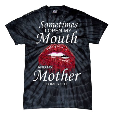 Sometimes When I Open My Mouth My Mother Comes Out Tie-Dye T-Shirt