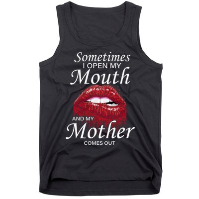 Sometimes When I Open My Mouth My Mother Comes Out Tank Top