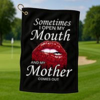 Sometimes When I Open My Mouth My Mother Comes Out Golf Towel