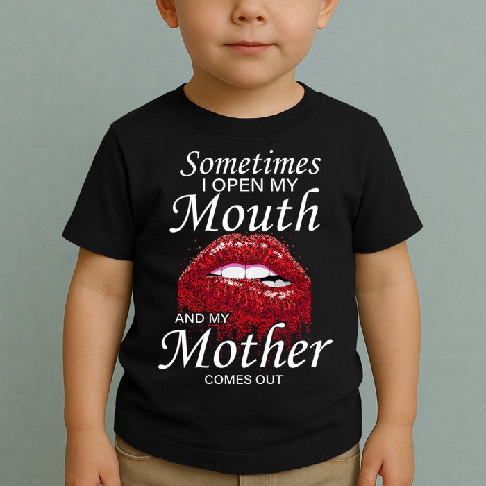 Sometimes When I Open My Mouth My Mother Comes Out Toddler T-Shirt