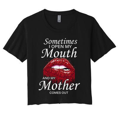 Sometimes When I Open My Mouth My Mother Comes Out Crop Top