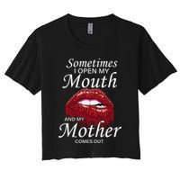Sometimes When I Open My Mouth My Mother Comes Out Crop Top