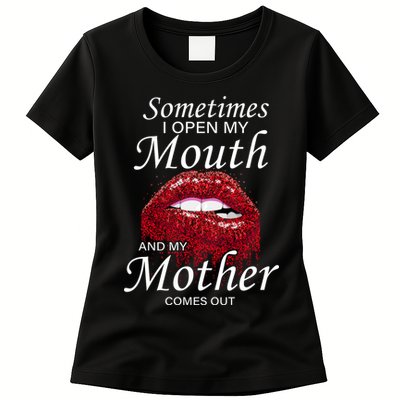 Sometimes When I Open My Mouth My Mother Comes Out Womens T-Shirt