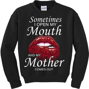 Sometimes When I Open My Mouth My Mother Comes Out Kids Sweatshirt