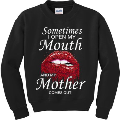 Sometimes When I Open My Mouth My Mother Comes Out Kids Sweatshirt