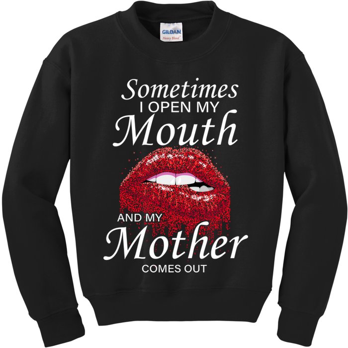 Sometimes When I Open My Mouth My Mother Comes Out Kids Sweatshirt