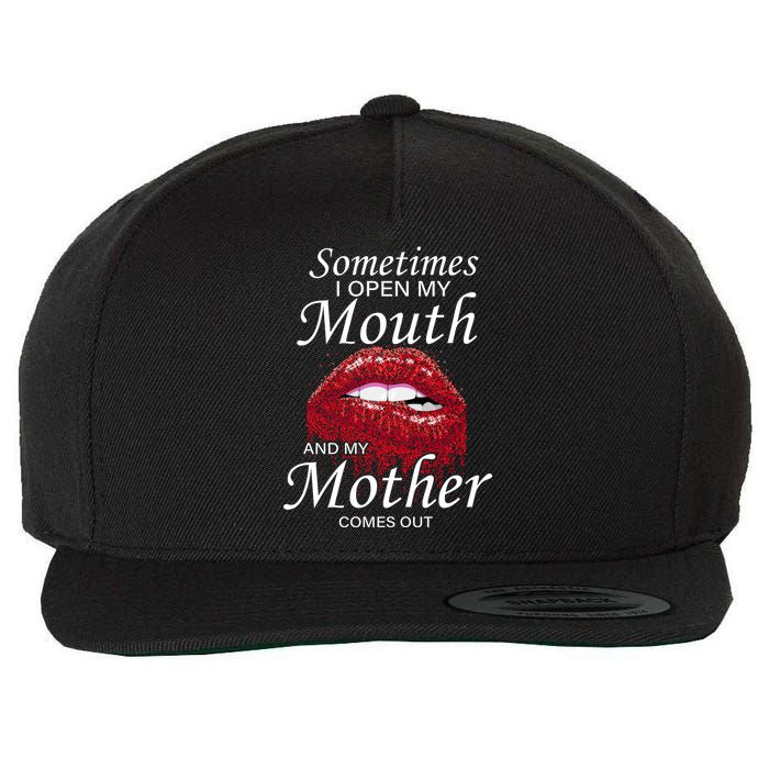 Sometimes When I Open My Mouth My Mother Comes Out Wool Snapback Cap