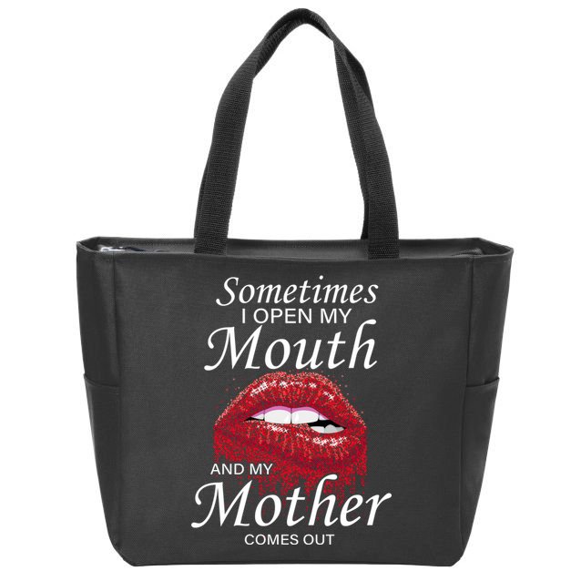 Sometimes When I Open My Mouth My Mother Comes Out Zip Tote Bag
