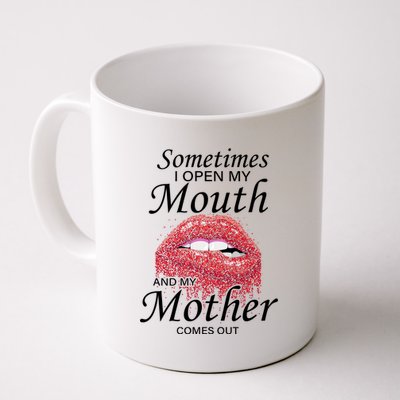 Sometimes When I Open My Mouth My Mother Comes Out Coffee Mug