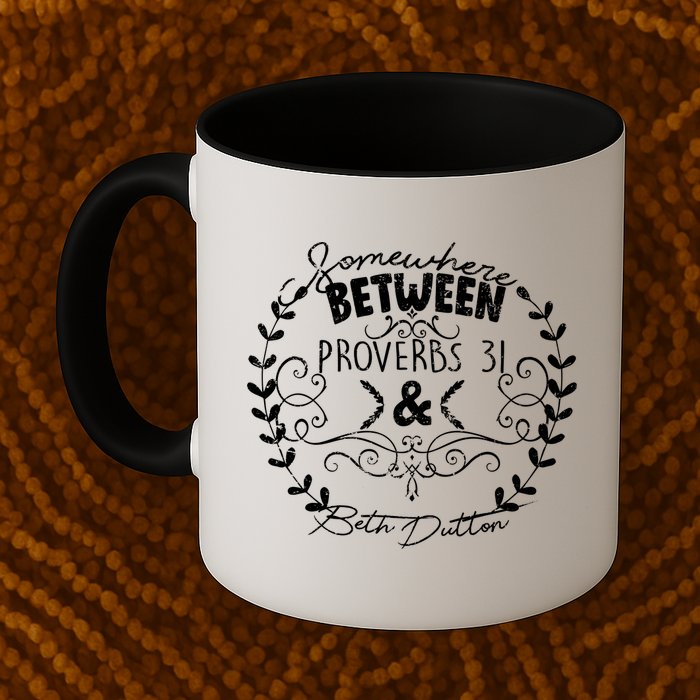 Somewhere Between Proverbs 31 & Beth Dutton Mug