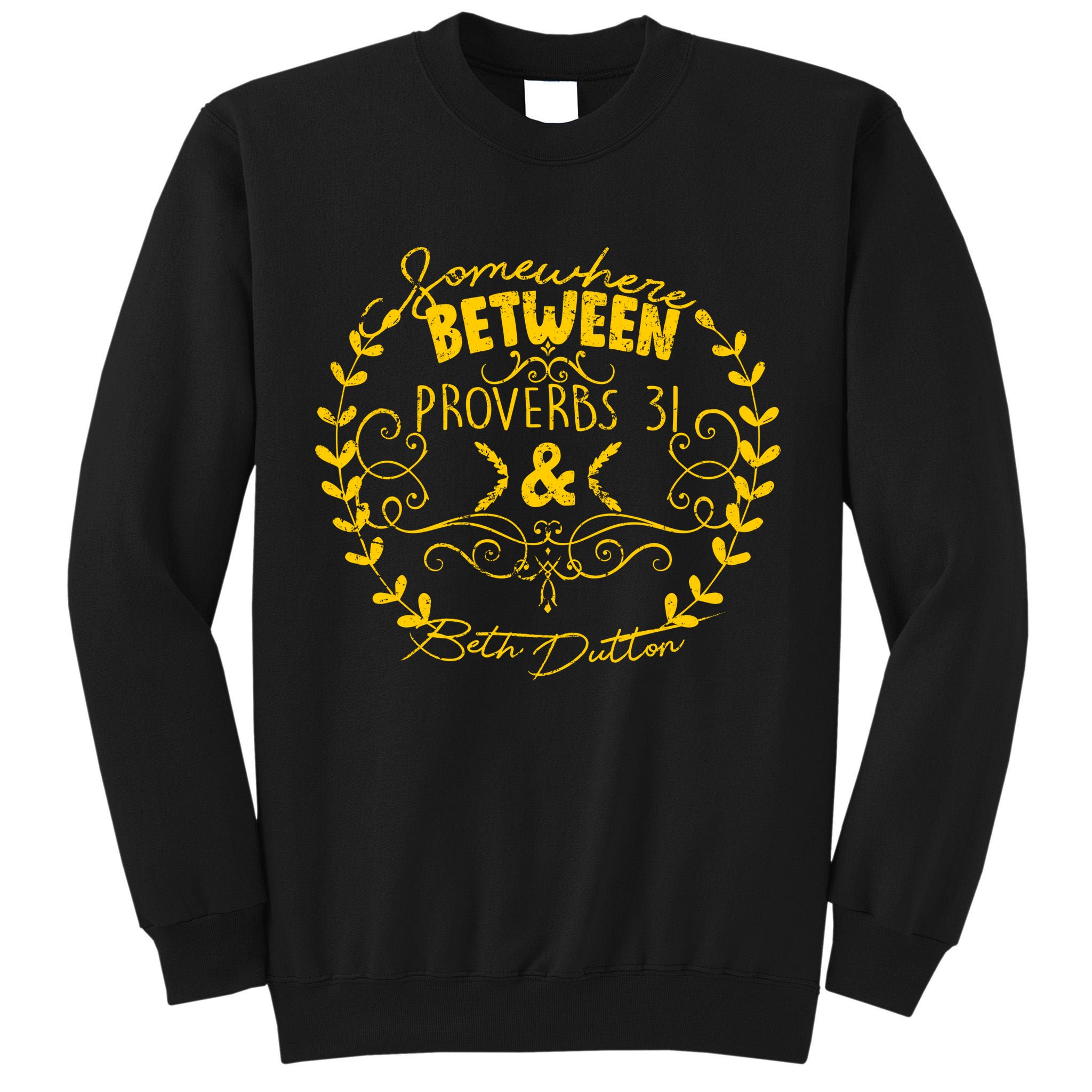 Somewhere Between Proverbs 31 & Beth Dutton Tall Sweatshirt