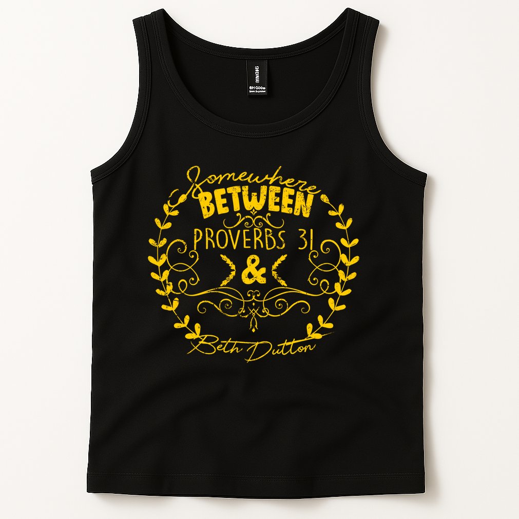 Somewhere Between Proverbs 31 & Beth Dutton Tank Top