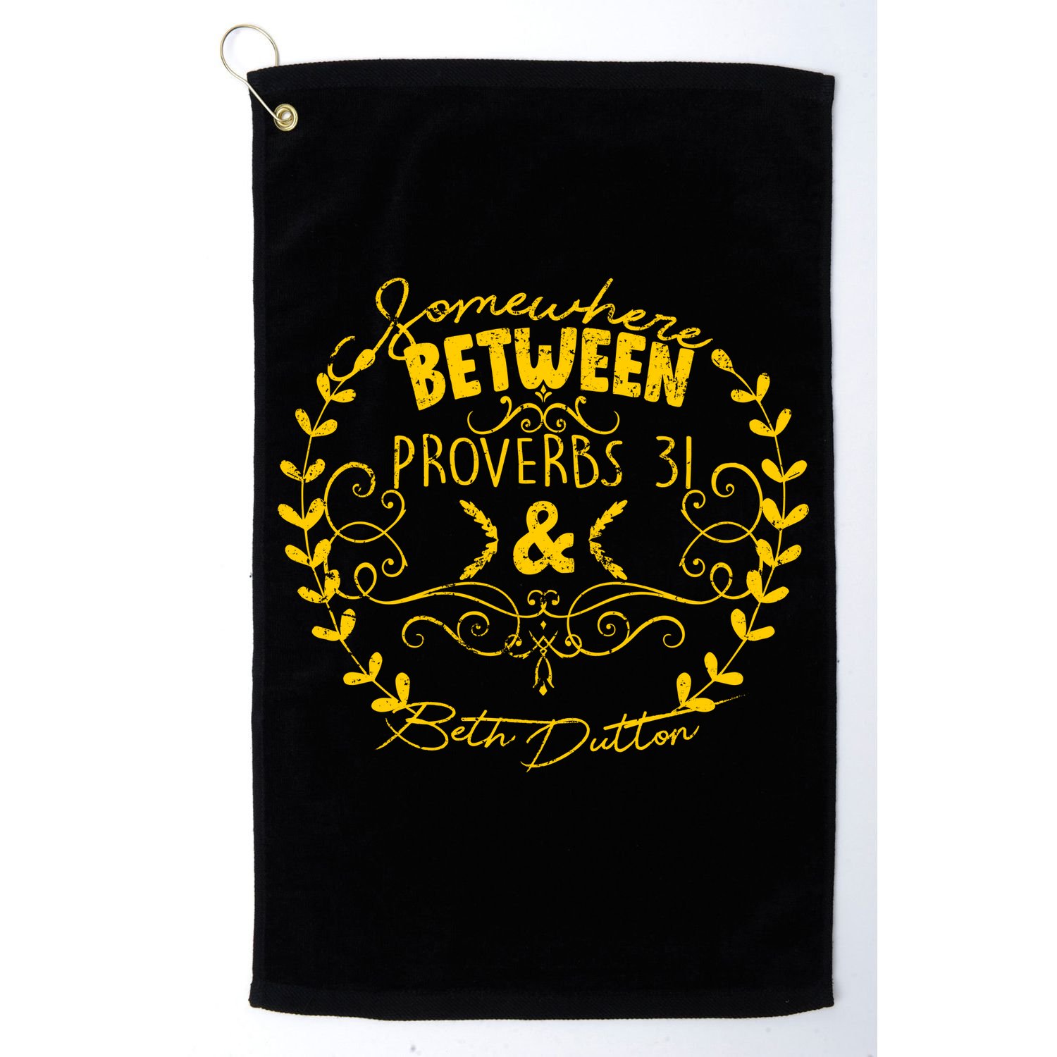 Somewhere Between Proverbs 31 & Beth Dutton Golf Towel