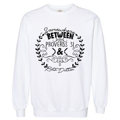 Somewhere Between Proverbs 31 & Beth Dutton Garment-Dyed Sweatshirt