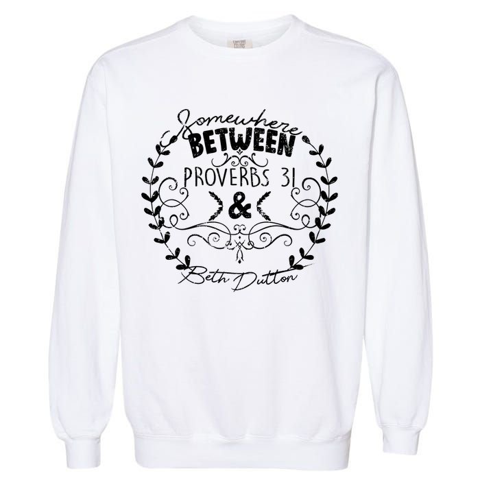 Somewhere Between Proverbs 31 & Beth Dutton Garment-Dyed Sweatshirt