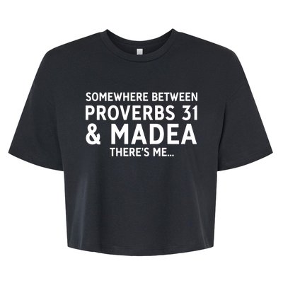 Somewhere between proverbs 31 And Madea There's Me Bella+Canvas Jersey Crop Tee