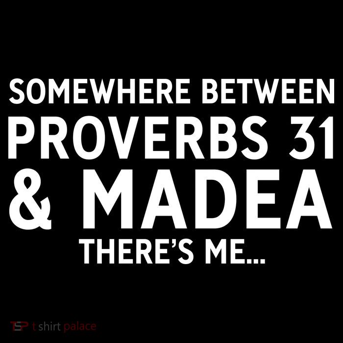 Somewhere between proverbs 31 And Madea There's Me Hoodie