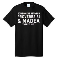 Somewhere between proverbs 31 And Madea There's Me Tall T-Shirt