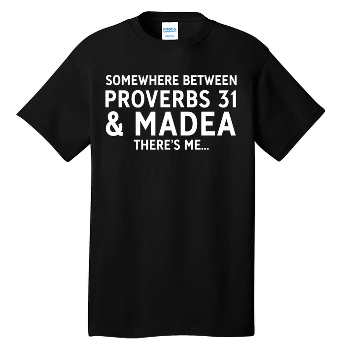 Somewhere between proverbs 31 And Madea There's Me Tall T-Shirt